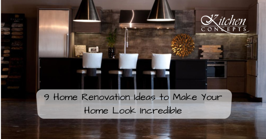 9 Home Renovation Ideas to Make Your Home Look Incredible